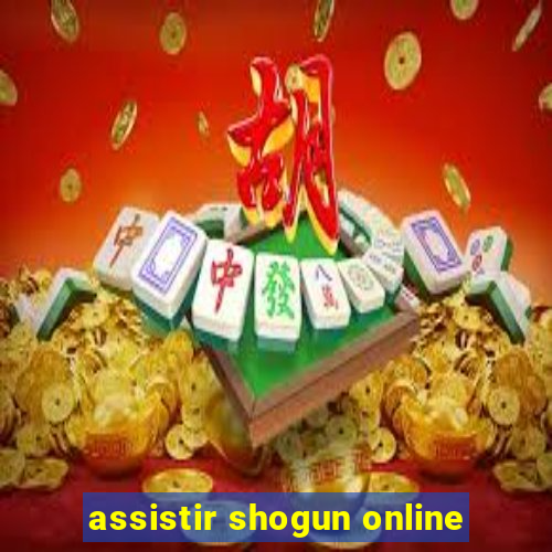 assistir shogun online